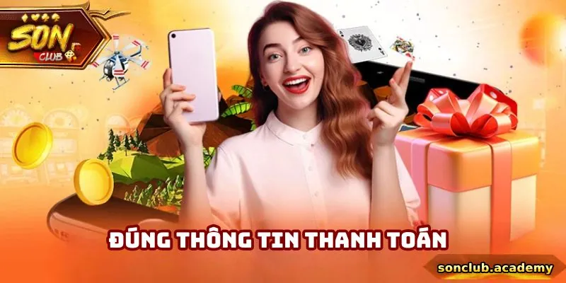 Nạp Tiền Sonclub - Giao Dịch Thành Công Qua 2 Phương Thức 4 Bạn cần chú ý các dữ liệu giao dịch chính xác, tránh lỗi thanh toán