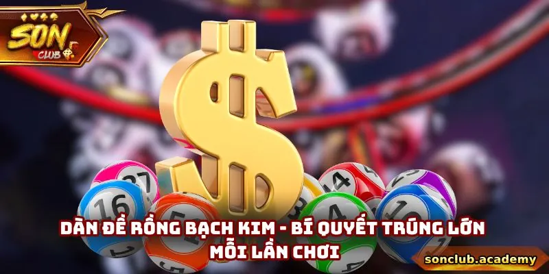 Dàn Đề Rồng Bạch Kim - Bí Quyết Trúng Lớn Mỗi Lần Chơi 3 Dàn Đề Rồng Bạch Kim - Bí Quyết Trúng Lớn Mỗi Lần Chơi