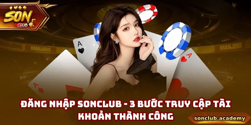 Đăng Nhập Sonclub - 3 Bước Truy Cập Tài Khoản Thành Công 4 Đăng Nhập Sonclub - 3 Bước Truy Cập Tài Khoản Thành Công