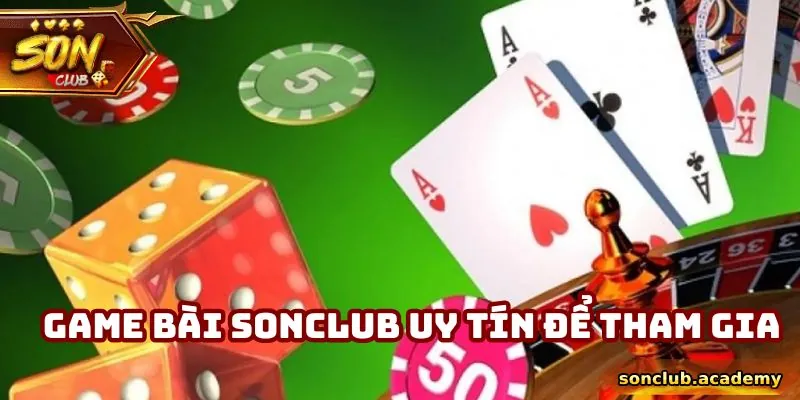 Game bài Sonclub uy tín để tham gia