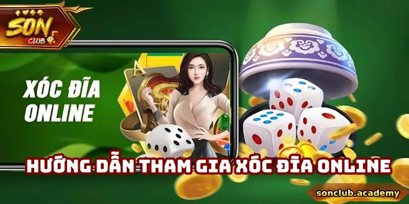 Xóc Đĩa Online - Cơ Hội Thắng Lớn Chỉ Trong Vài Phút 1 Hướng dẫn tham gia xóc đĩa online với 4 bước tại sonclub