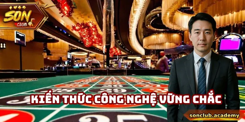 Trần Hữu Son - CEO Đại Tài Của Cổng Game Sonclub 9 Kiến thức công nghệ vững chắc
