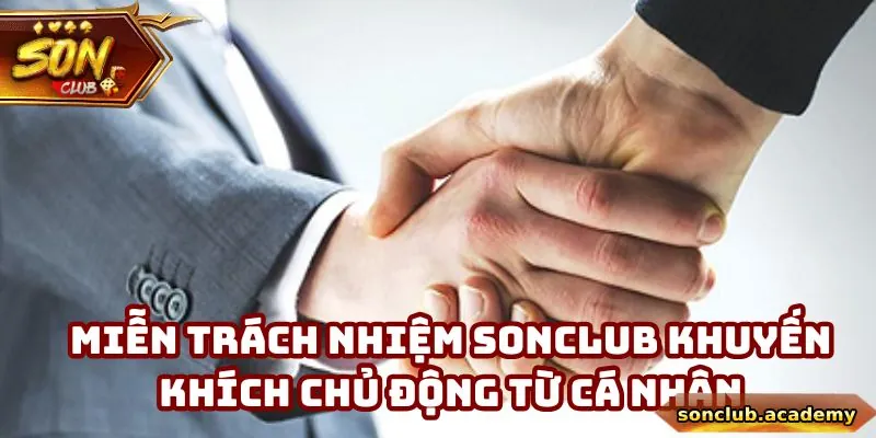 Miễn Trách Nhiệm Sonclub - Hiểu Rõ Trách Nhiệm Cá Nhân 3 Miễn trách nhiệm Sonclub khuyến khích chủ động từ cá nhân