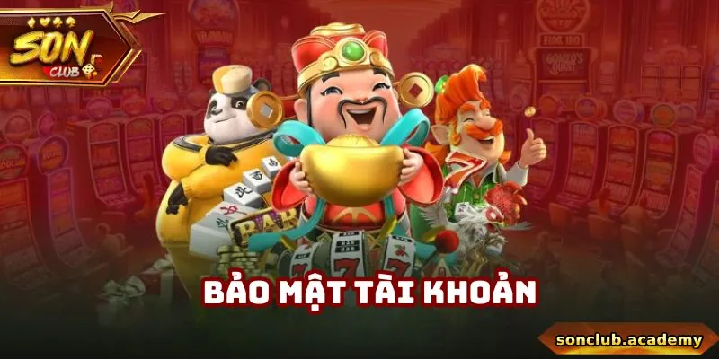 Chơi Có Trách Nhiệm Sonclub - 3 Nguyên Tắc Cốt Lõi Cần Nắm 3 Người dùng phải biết bảo mật tài khoản riêng tư của bản thân