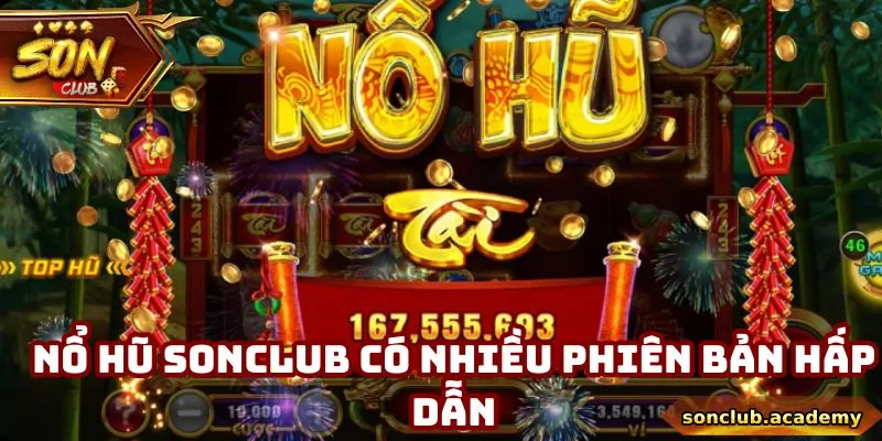 Nổ hũ Sonclub có nhiều phiên bản hấp dẫn