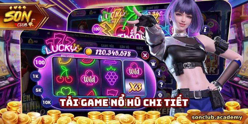 Tải Game Nổ Hũ - Sonclub Hướng Dẫn Quy Trình Và Các Lưu Ý 1 Tải Game Nổ Hũ - Sonclub Hướng Dẫn Quy Trình Và Các Lưu Ý