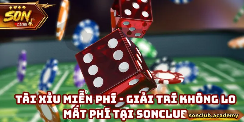 Tài Xỉu Miễn Phí - Giải Trí Không Lo Mất Phí Tại Sonclub 2 Tài Xỉu Miễn Phí - Giải Trí Không Lo Mất Phí Tại Sonclub