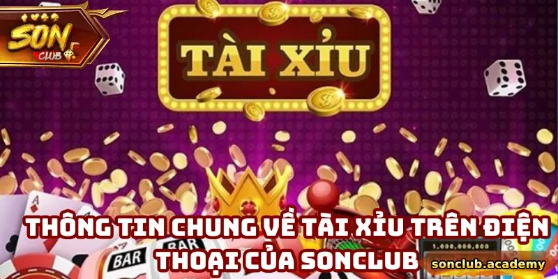 Cách Chơi Tài Xỉu Trên Điện Thoại Mọi Lúc Mọi Nơi Tại Sonclub 1 Thông tin chung về tài xỉu trên điện thoại của Sonclub