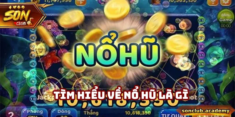 Nổ Hũ Là Gì? Những Thông Tin Cơ Bản Cần Biết Trước Khi Chơi 1 Tìm hiểu về nổ hũ là gì