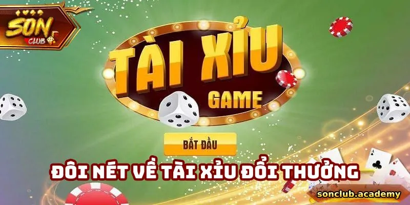 Tài Xỉu Đổi Thưởng - 4 Bí Kíp Hội Viên Sonclub Nên Tham Khảo 1 Tổng quan sơ lược về tài xỉu đổi thưởng Sonclub